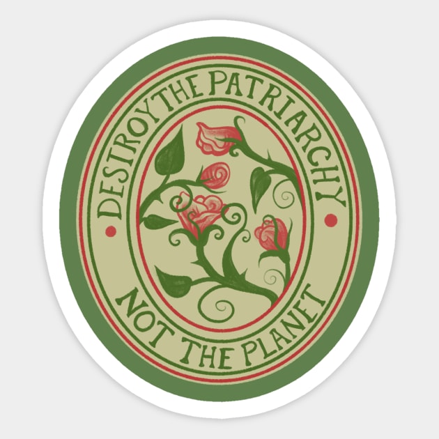 Destroy the Patriarchy not the Planet Sticker by bubbsnugg